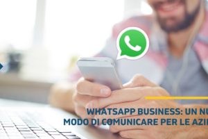 WhatsApp Business, cos’è e come funziona il nuovo modo di comunicare per le aziende